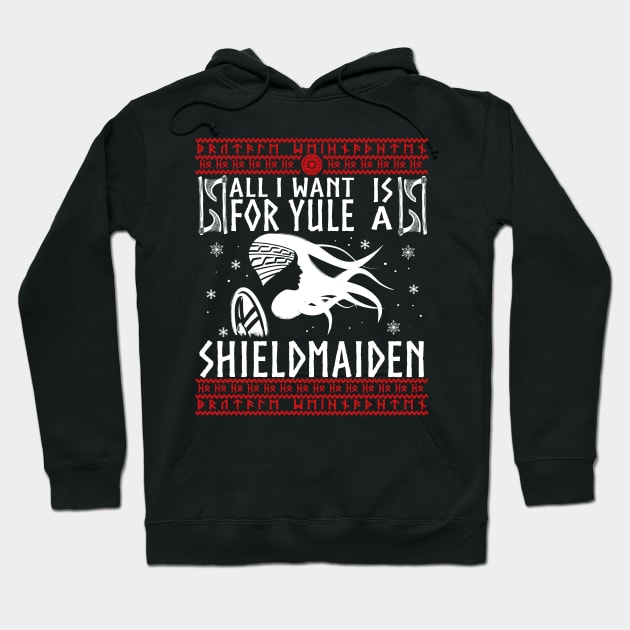 All I Want For Yule IS A SHIELDMAIDEN! Ugly Christmas Sweater Xmas Heathen Gift Idea Hoodie by Frontoni